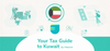 Tax Incentives for Expats and Digital Nomads in Kuwait